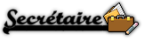 ♦ Secrétaire ♦ Secrétaire